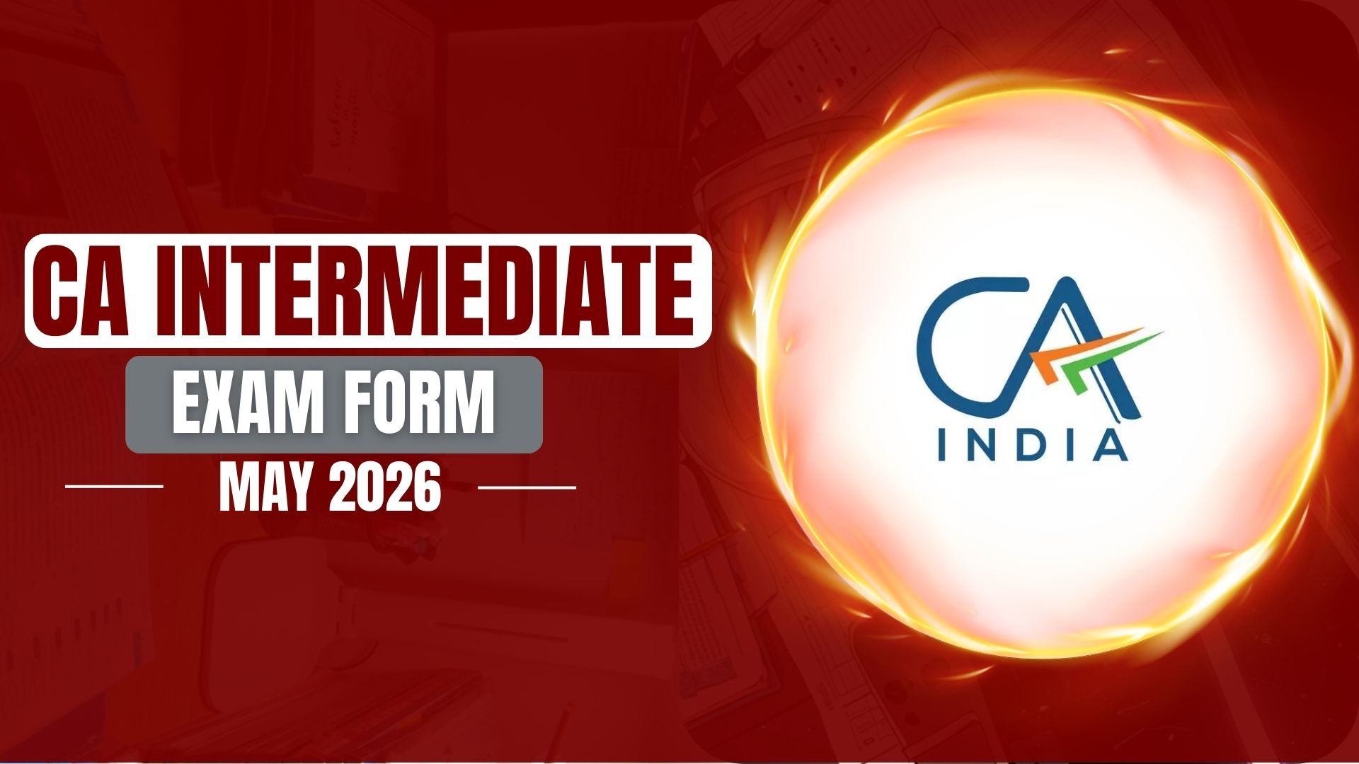 CA Intermediate Exam Form May 2026: Last Date, Fees & Process